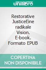 Restorative JusticeEine radikale Vision. E-book. Formato EPUB ebook