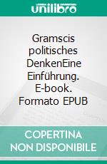 Gramscis politisches DenkenEine Einführung. E-book. Formato EPUB ebook