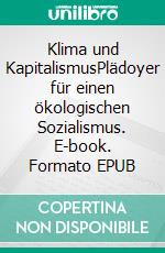 Klima und KapitalismusPlädoyer für einen ökologischen Sozialismus. E-book. Formato EPUB ebook