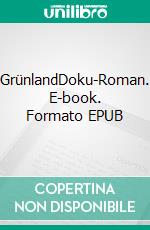 GrünlandDoku-Roman. E-book. Formato EPUB ebook
