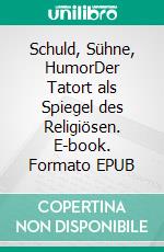 Schuld, Sühne, HumorDer Tatort als Spiegel des Religiösen. E-book. Formato EPUB ebook di Claudia Stockinger