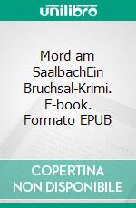 Mord am SaalbachEin Bruchsal-Krimi. E-book. Formato EPUB ebook di Gabriele Albertini