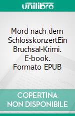 Mord nach dem SchlosskonzertEin Bruchsal-Krimi. E-book. Formato EPUB ebook