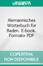 Alemannisches Wörterbuch für Baden. E-book. Formato PDF ebook
