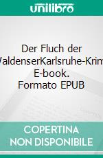 Der Fluch der WaldenserKarlsruhe-Krimi. E-book. Formato EPUB ebook