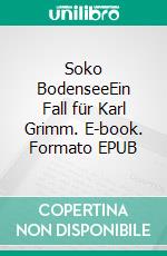 Soko BodenseeEin Fall für Karl Grimm. E-book. Formato EPUB ebook