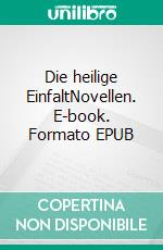 Die heilige EinfaltNovellen. E-book. Formato EPUB ebook