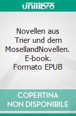 Novellen aus Trier und dem MosellandNovellen. E-book. Formato EPUB ebook