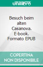 Besuch beim alten Casanova. E-book. Formato EPUB ebook