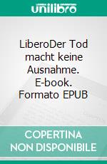 LiberoDer Tod macht keine Ausnahme. E-book. Formato EPUB ebook