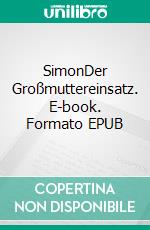 SimonDer Großmuttereinsatz. E-book. Formato EPUB ebook
