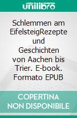 Schlemmen am EifelsteigRezepte und Geschichten von Aachen bis Trier. E-book. Formato EPUB ebook