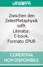 Zwischen den ZeilenMetaphysik trifft Literatur. E-book. Formato EPUB ebook