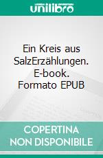 Ein Kreis aus SalzErzählungen. E-book. Formato EPUB ebook