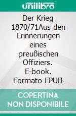 Der Krieg 1870/71Aus den Erinnerungen eines preußischen Offiziers. E-book. Formato EPUB ebook