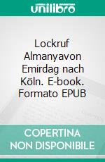 Lockruf Almanyavon Emirdag nach Köln. E-book. Formato EPUB ebook