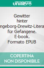 Gewitter hinter GitternIngeborg-Drewitz-Literaturpreis für Gefangene. E-book. Formato EPUB ebook