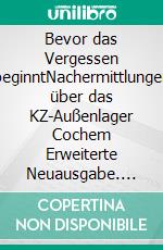 Bevor das Vergessen beginntNachermittlungen über das KZ-Außenlager Cochem Erweiterte Neuausgabe. E-book. Formato EPUB ebook