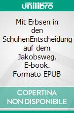 Mit Erbsen in den SchuhenEntscheidung auf dem Jakobsweg. E-book. Formato EPUB ebook
