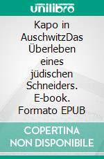 Kapo in AuschwitzDas Überleben eines jüdischen Schneiders. E-book. Formato EPUB ebook