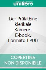 Der PrälatEine klerikale Karriere. E-book. Formato EPUB ebook