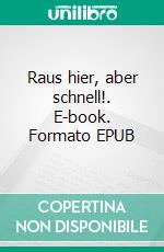 Raus hier, aber schnell!. E-book. Formato EPUB ebook