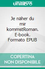Je näher du mir kommstRoman. E-book. Formato EPUB ebook