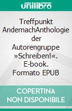 Treffpunkt AndernachAnthologie der Autorengruppe »Schreiben!«. E-book. Formato EPUB ebook