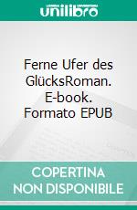 Ferne Ufer des GlücksRoman. E-book. Formato EPUB ebook di Kajo Lang