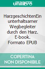 HarzgeschichtenEin unterhaltsamer Wegbegleiter  durch den Harz. E-book. Formato EPUB ebook