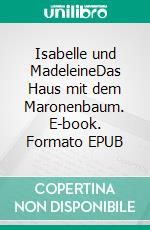 Isabelle und MadeleineDas Haus mit dem Maronenbaum. E-book. Formato EPUB ebook