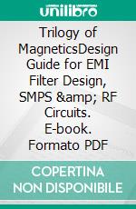 Trilogy of MagneticsDesign Guide for EMI Filter Design, SMPS & RF Circuits. E-book. Formato PDF ebook di Alexander Gerfer