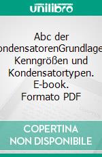 Abc der KondensatorenGrundlagen, Kenngrößen und Kondensatortypen. E-book. Formato PDF ebook di Stephan Menzel