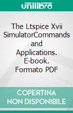 The Ltspice Xvii SimulatorCommands and Applications. E-book. Formato PDF ebook di Gilles Brocard