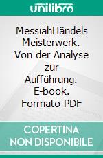 MessiahHändels Meisterwerk. Von der Analyse zur Aufführung. E-book. Formato PDF ebook