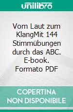 Vom Laut zum KlangMit 144 Stimmübungen durch das ABC. E-book. Formato PDF ebook