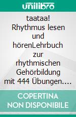 taataa! Rhythmus lesen und hörenLehrbuch zur rhythmischen Gehörbildung mit 444 Übungen. E-book. Formato PDF ebook