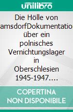 Die Hölle von LamsdorfDokumentation über ein polnisches Vernichtungslager in Oberschlesien 1945-1947. E-book. Formato EPUB ebook