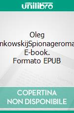 Oleg PenkowskijSpionageroman. E-book. Formato EPUB ebook di Winfried Schuster