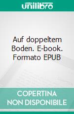 Auf doppeltem Boden. E-book. Formato EPUB ebook di Ira Loh