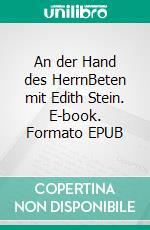 An der Hand des HerrnBeten mit Edith Stein. E-book. Formato EPUB ebook