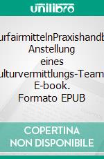 KulturfairmittelnPraxishandbuch Anstellung eines Kulturvermittlungs-Teams. E-book. Formato EPUB ebook