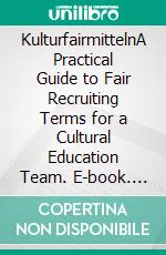 KulturfairmittelnA Practical Guide to Fair Recruiting Terms for a Cultural Education Team. E-book. Formato EPUB ebook