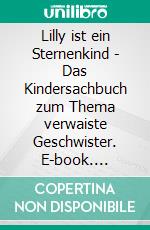 Lilly ist ein Sternenkind - Das Kindersachbuch zum Thema verwaiste Geschwister. E-book. Formato EPUB ebook