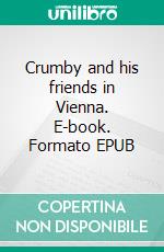 Crumby and his friends in Vienna. E-book. Formato EPUB ebook