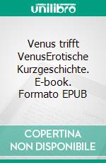 Venus trifft VenusErotische Kurzgeschichte. E-book. Formato EPUB ebook