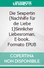 Die Sexpertin (Nachhilfe für die Liebe 1)Sinnlicher Liebesroman. E-book. Formato EPUB ebook