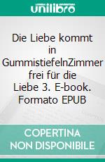 Die Liebe kommt in GummistiefelnZimmer frei für die Liebe 3. E-book. Formato EPUB ebook