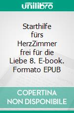 Starthilfe fürs HerzZimmer frei für die Liebe 8. E-book. Formato EPUB ebook di Isabella Lovegood