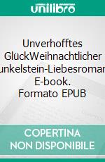 Unverhofftes GlückWeihnachtlicher Funkelstein-Liebesroman. E-book. Formato EPUB ebook